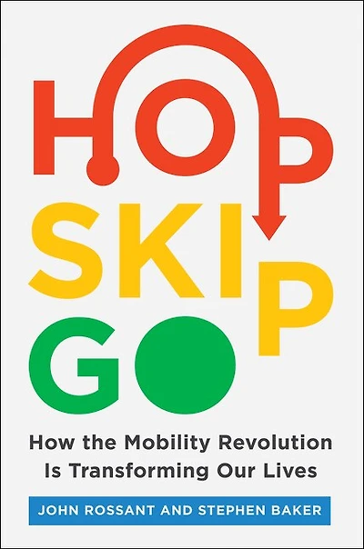 Hop, Skip, Go: How The Mobility Revolution Is Transforming Our Lives