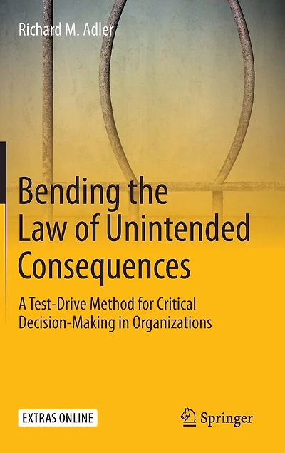Bending the Law of Unintended Consequences: A Test-Drive Method for Critical Decision-Making Organizations