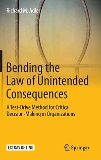 Bending the Law of Unintended Consequences: A Test-Drive Method for Critical Decision-Making Organizations