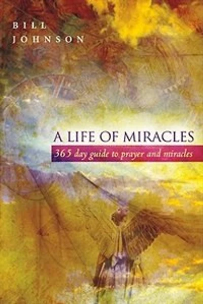 Life Of Miracles: 365 Day Guide To Prayer And Miracles