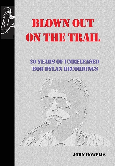 Blown Out On The Trail: 20 Years Of Unreleased Bob Dylan Recordings