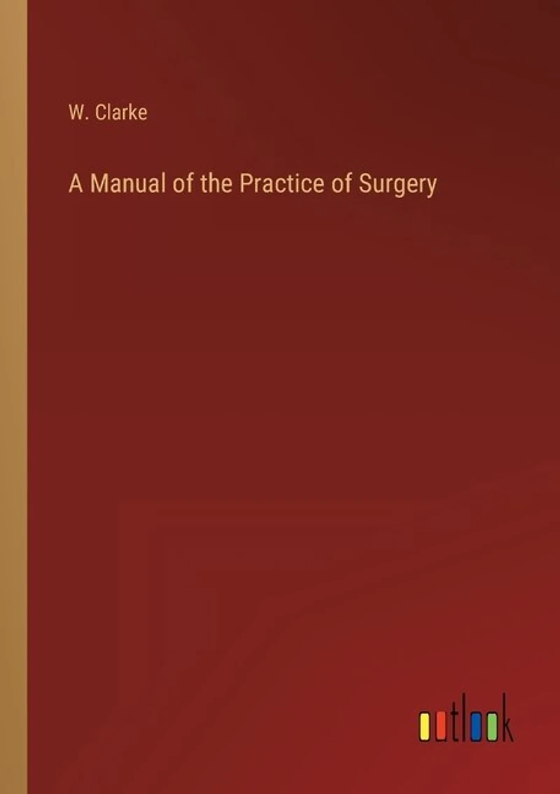 A Manual of the Practice of Surgery