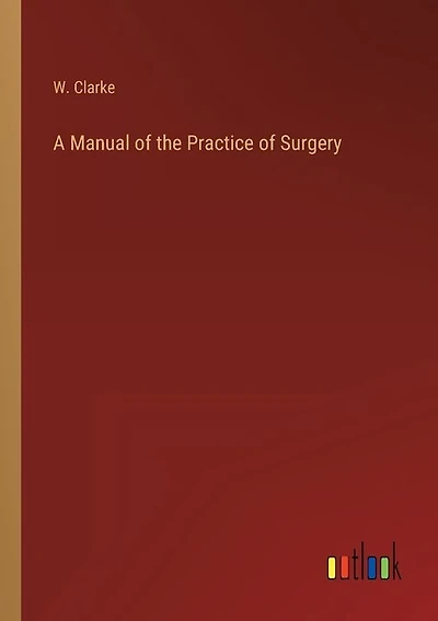 A Manual of the Practice of Surgery