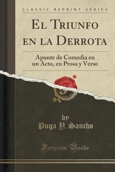 El Triunfo en la Derrota: Apunte de Comedia en un Acto, en Prosa y Verso (Classic Reprint)