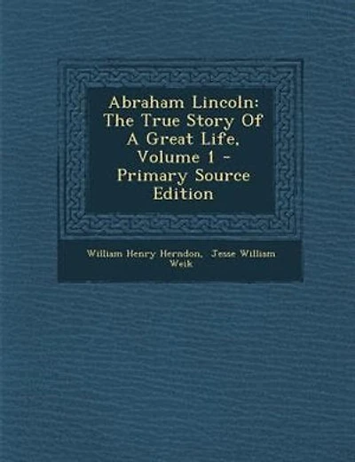 Abraham Lincoln: The True Story Of A Great Life, Volume 1 - Primary Source Edition
