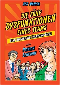 Die 5 Dysfunktionen eines Teams - der Manga: Eine illustrierte Leadership-Fabel