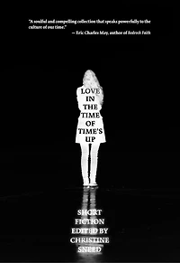 Love the Time of Time's Up: Short Fiction Edited by Christine Sneed