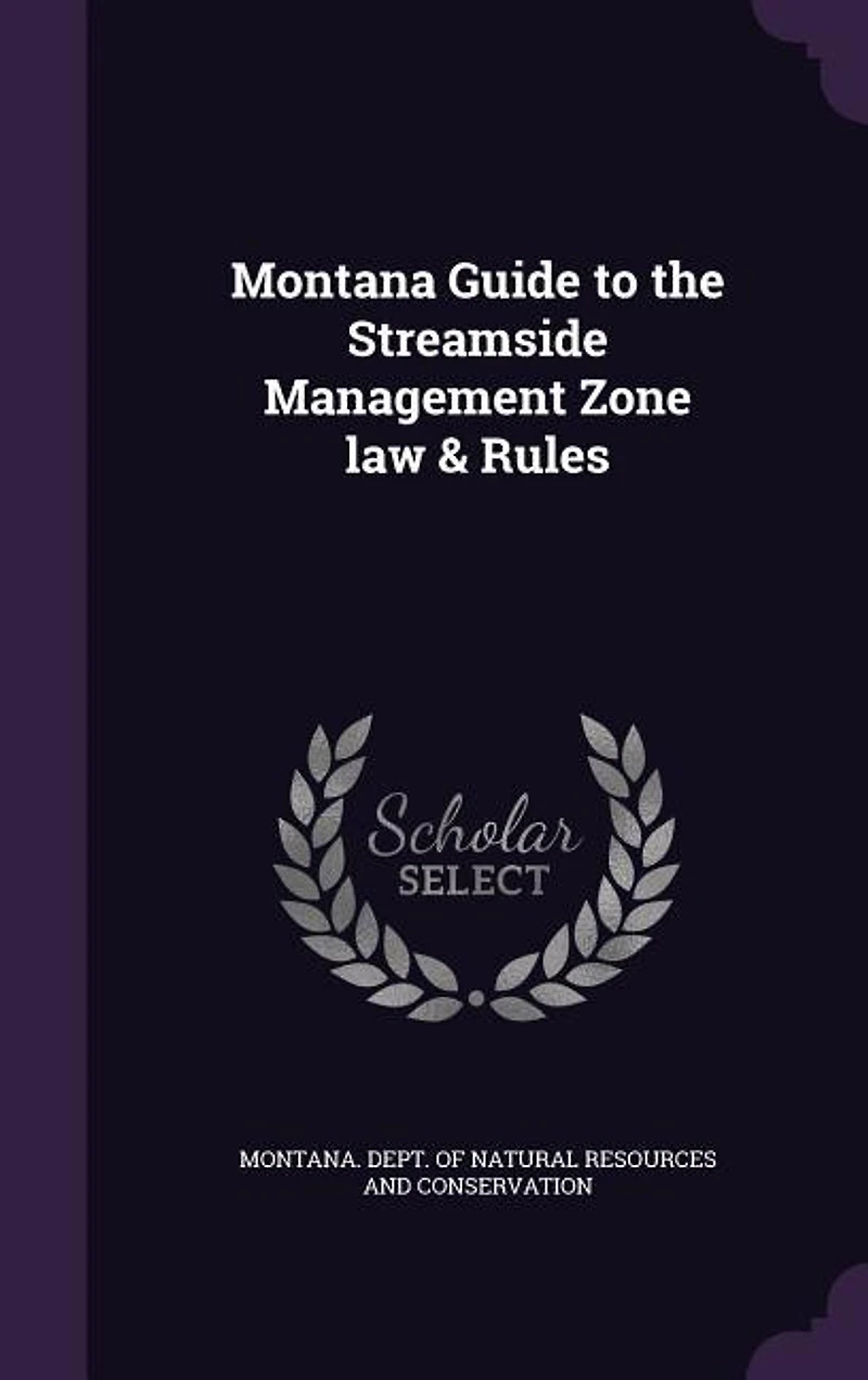 Montana Guide to the Streamside Management Zone law & Rules