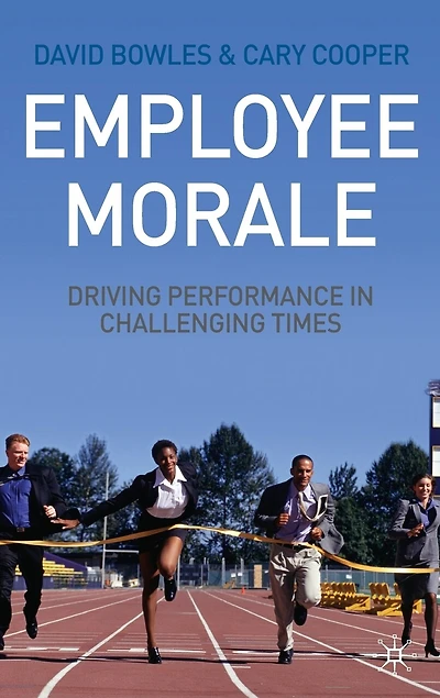 Employee Morale: Driving Performance Challenging Times