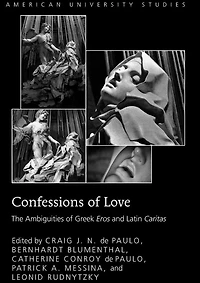 Confessions of Love: The Ambiguities Greek "Eros" and Latin "Caritas"