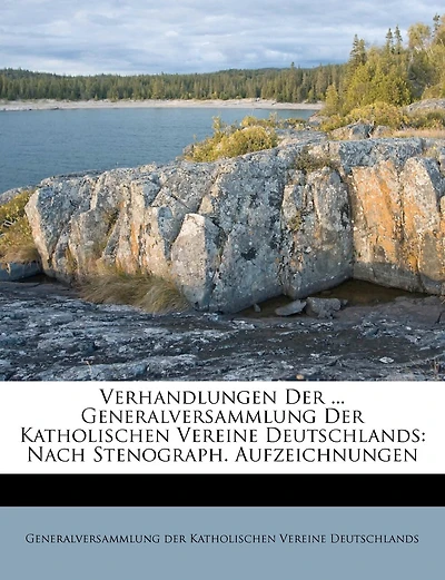 Verhandlungen Der ... Generalversammlung Der Katholischen Vereine Deutschlands: Nach Stenograph. Aufzeichnungen
