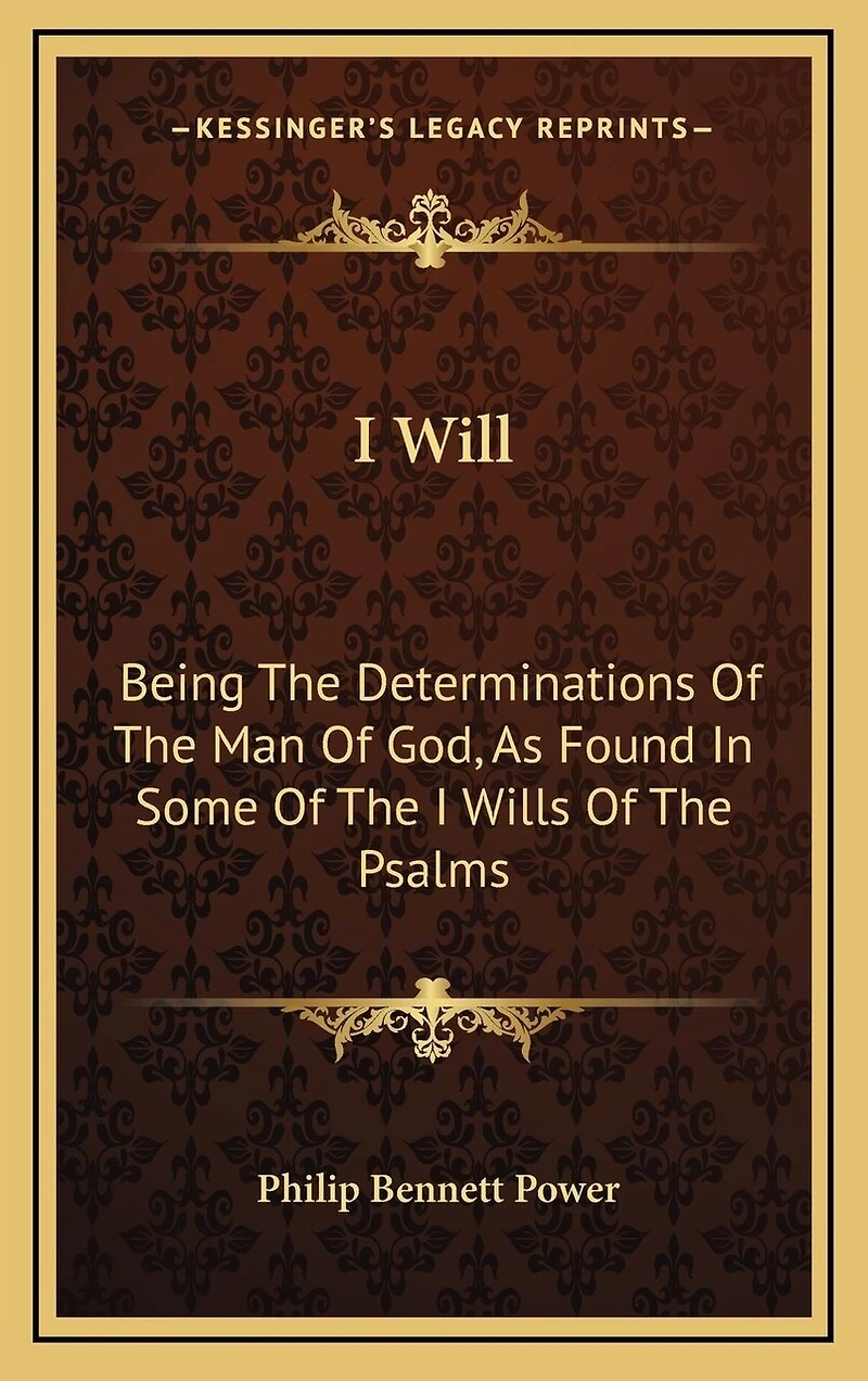 I Will: Being The Determinations Of The Man Of God, As Found In Some Of The I Wills Of The Psalms