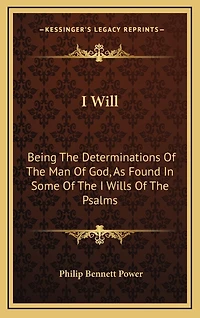 I Will: Being The Determinations Of The Man Of God, As Found In Some Of The I Wills Of The Psalms