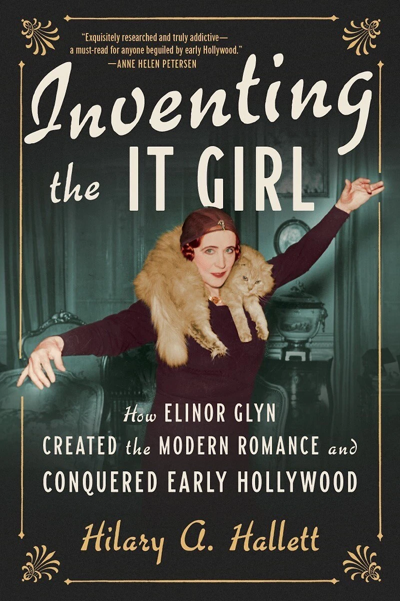 Inventing the It Girl: How Elinor Glyn Created Modern Romance and Conquered Early Hollywood