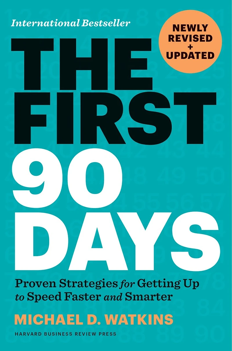 The First 90 Days, Newly Revised and Updated: Proven Strategies for Getting Up to Speed Faster Smarter