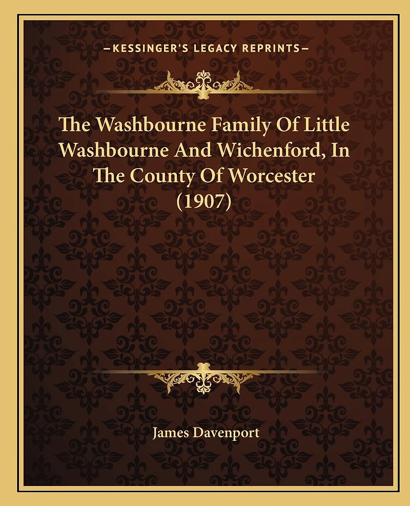 The Washbourne Family Of Little Washbourne And Wichenford, In The County Of Worcester (1907)