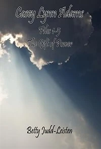 Casey Lynn Adams - Files 1-5 - "the Gift Of Power"