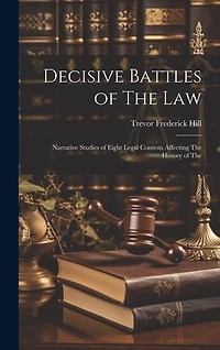 Decisive Battles of The law; Narrative Studies of Eight Legal Contests Affecting The History of The