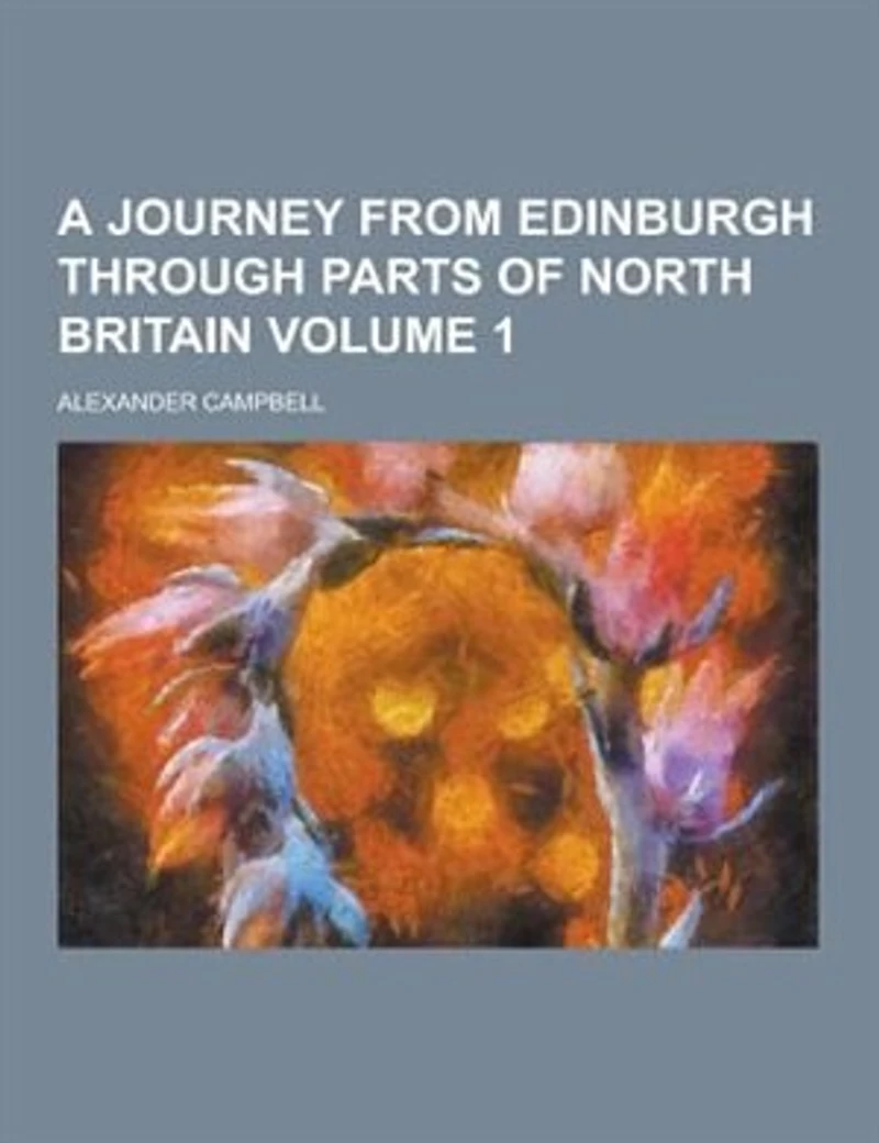 A Journey From Edinburgh Through Parts of North Britain, Volume 1