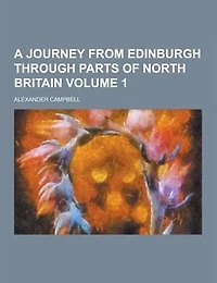 A Journey From Edinburgh Through Parts of North Britain, Volume 1