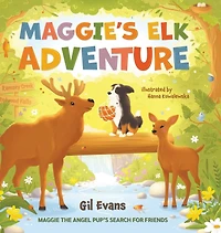 Maggie's Elk Adventure: Maggie the Angel Pup's Search for Friends