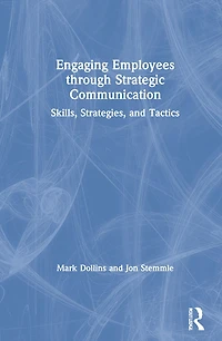Engaging Employees through Strategic Communication: Skills, Strategies and Tactics