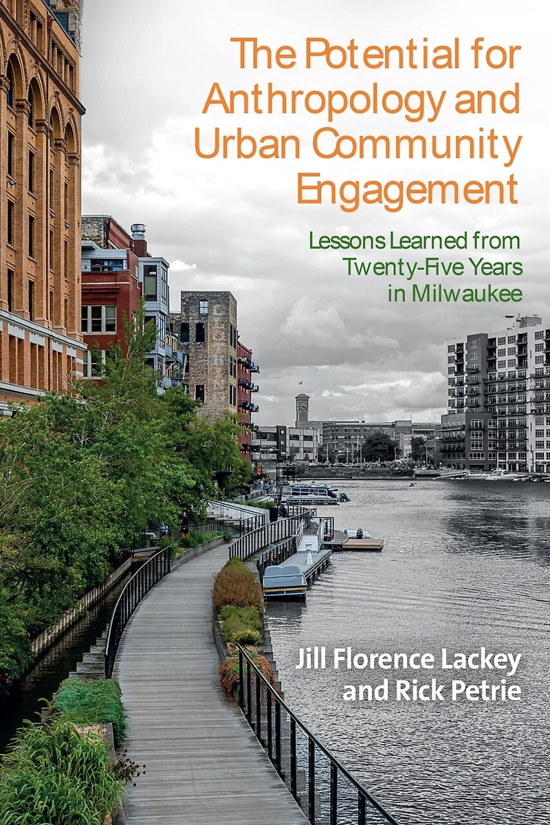 The Potential for Anthropology and Urban Community Engagement: Lessons Learned from Twenty-Five Years Milwaukee