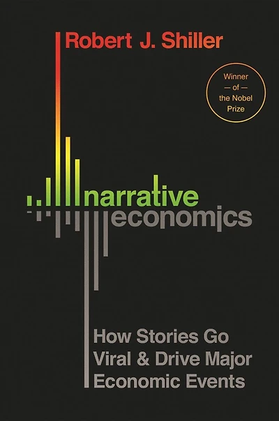 Narrative Economics: How Stories Go Viral And Drive Major Economic Events