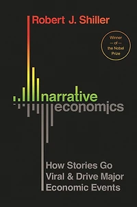Narrative Economics: How Stories Go Viral And Drive Major Economic Events
