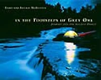 In the Footsteps of Grey Owl: Journey Into the Ancient Forest