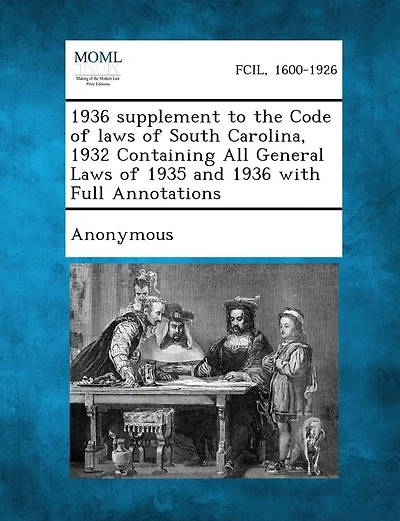 1936 Supplement To The Code Of Laws Of South Carolina, 1932 Containing All General Laws Of 1935 And 1936 With Full Annotations