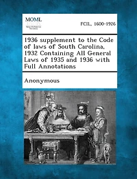 1936 Supplement To The Code Of Laws Of South Carolina, 1932 Containing All General Laws Of 1935 And 1936 With Full Annotations