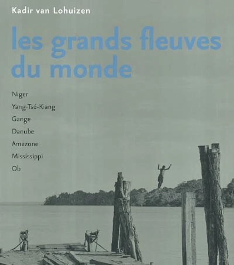 Les grands fleuves du monde : Niger, Yang-Tseu-kiang, Gange, Danube, Amazone, Mississippi, Ob: Niger, Yang-Tseu-kiang, Gange, Danube, Amazone, Mississippi, Ob