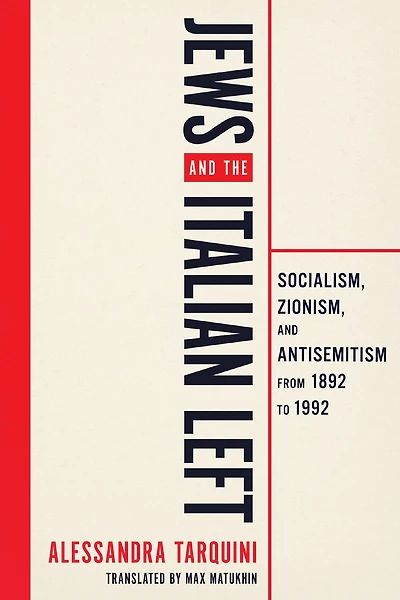 Jews and the Italian Left: Socialism, Zionism, and Antisemitism from 1892 to 1992