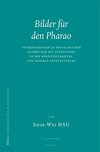 Bilder für den Pharao: Untersuchungen zu den bildlichen Ausdrücken des Ägyptischen in den Königsinschriften und anderen Textgattungen