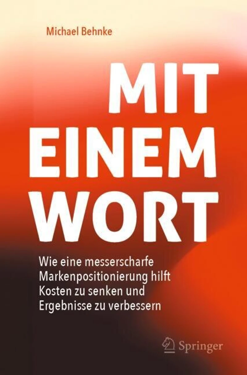 Mit Einem Wort: Wie eine messerscharfe Markenpositionierung hilft Kosten zu senken und Ergebnisse verbessern