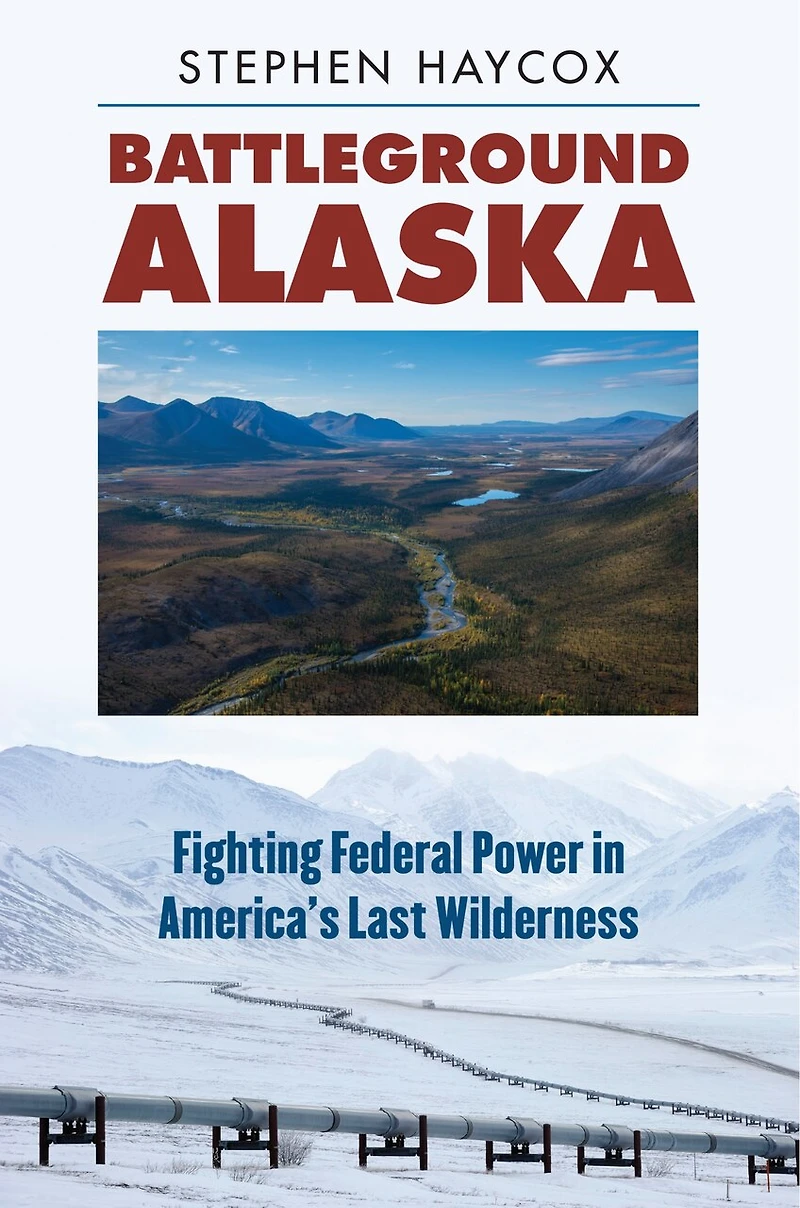 Battleground Alaska: Fighting Federal Power America's Last Wilderness