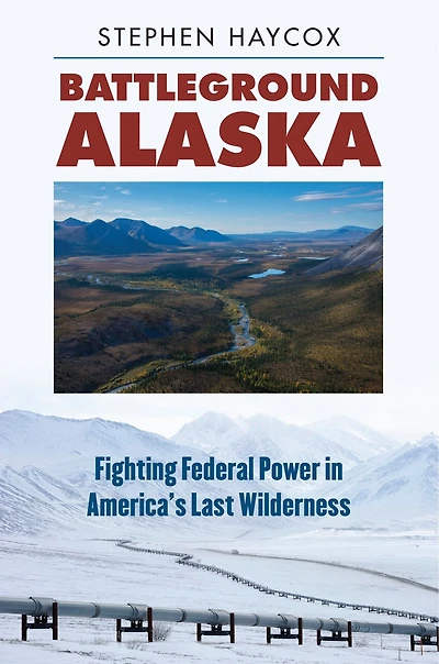 Battleground Alaska: Fighting Federal Power America's Last Wilderness
