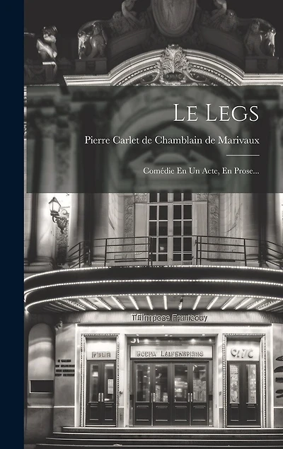 Le Legs: Comédie En Un Acte, En Prose...