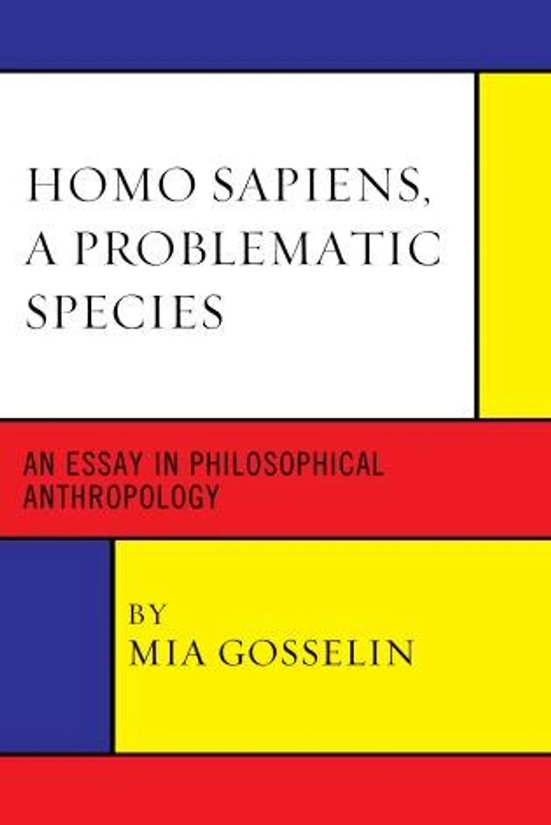 Homo Sapiens, A Problematic Species: An Essay Philosophical Anthropology