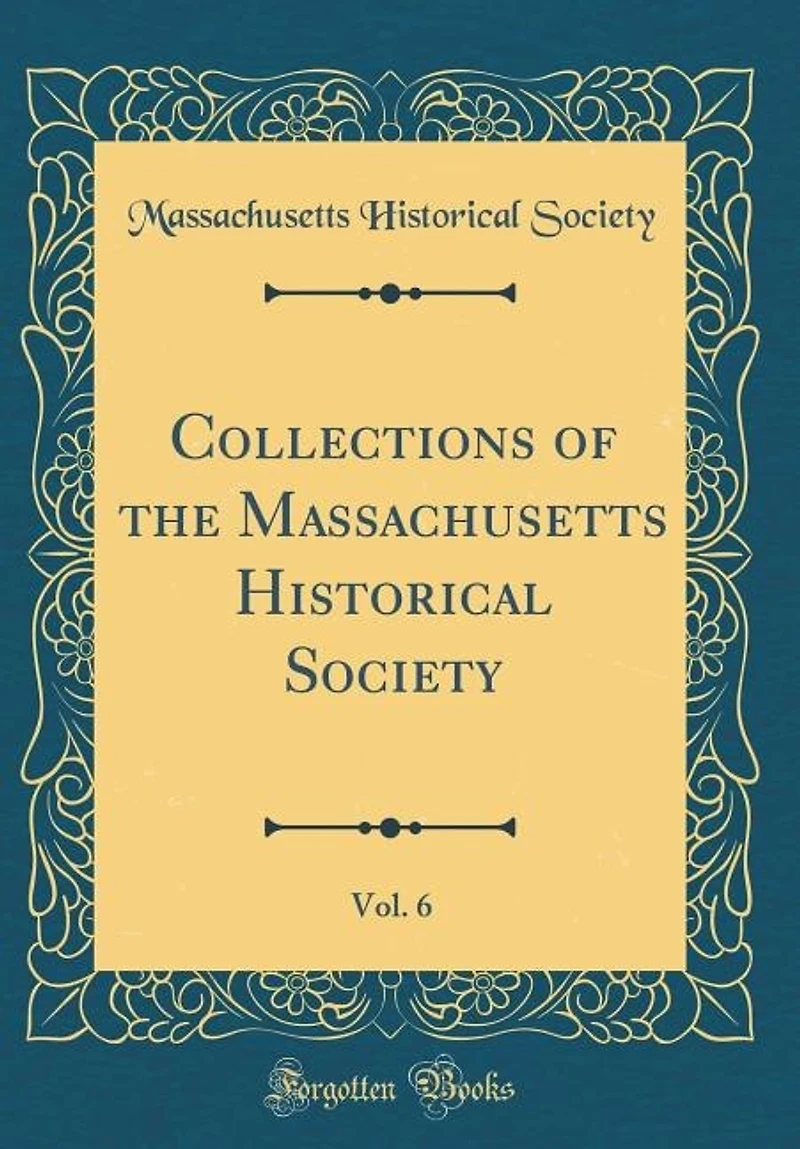 Collections of the Massachusetts Historical Society, Vol. 6 (Classic Reprint)