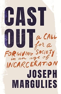 Cast Out: a Call for Forgiving Society an Age of Incarceration