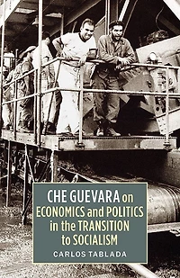 Che Guevara on Economics and Politics in the Transition to Socialism