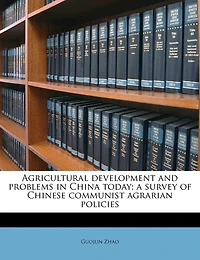 Agricultural Development and Problems China Today; a Survey of Chinese Communist Agrarian Policies
