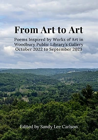 From Art to Art: Poems Inspired by Works of Art in Woodbury Public Library's Gallery October 2022 to September 2023