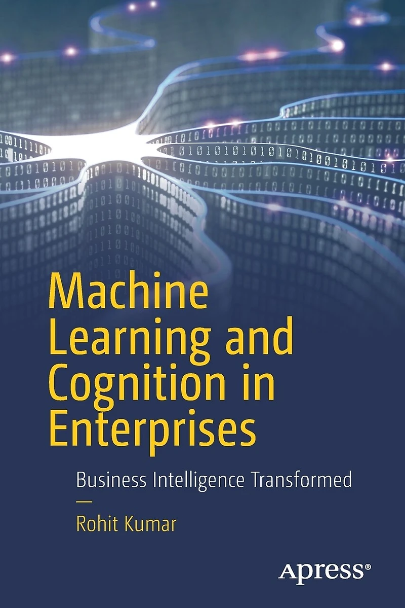 Machine Learning and Cognition Enterprises: Business Intelligence Transformed