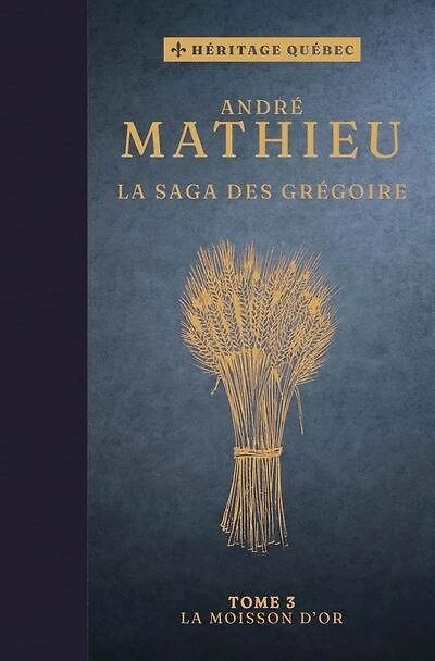 SAGA DES GRÉGOIRE (LA) T.03 : LA MOISSON D'OR