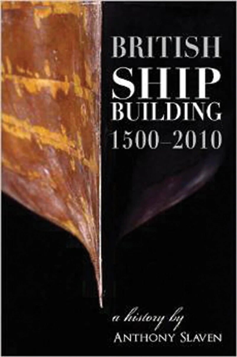 British Shipbuilding, 1500-2010: A History