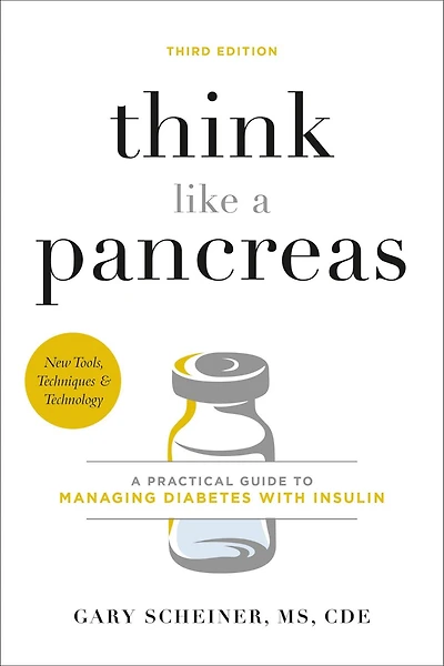 Think Like A Pancreas: Practical Guide to Managing Diabetes with Insulin