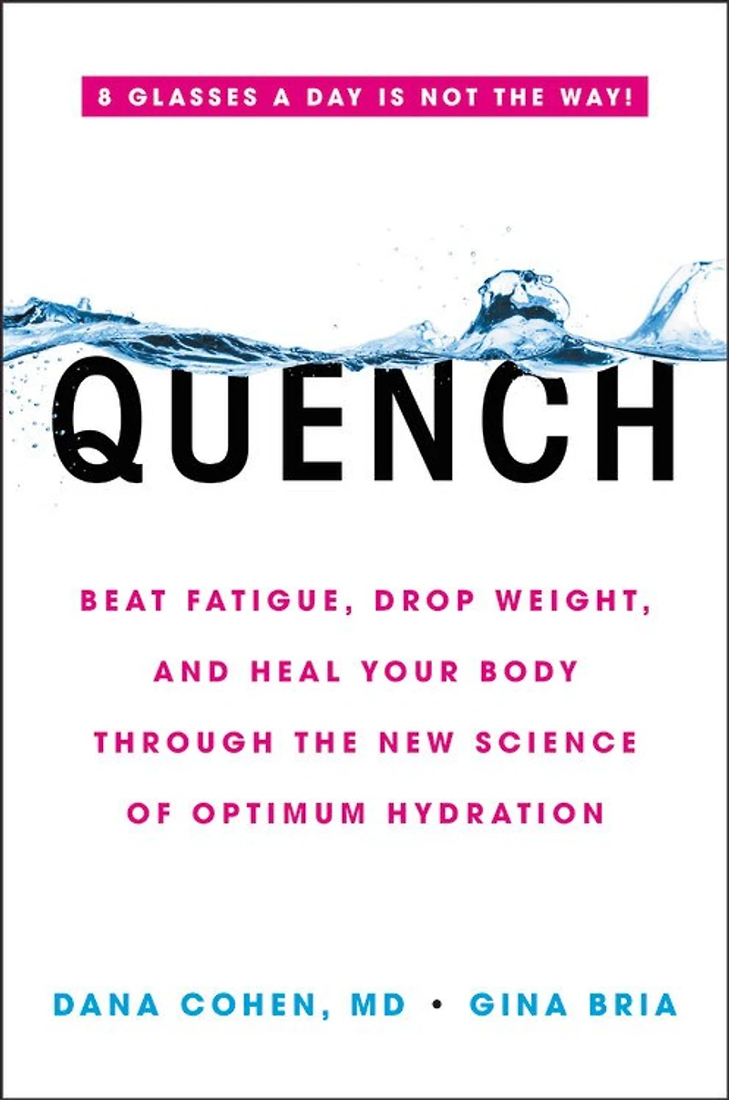 Quench: Beat Fatigue, Drop Weight, And Heal Your Body Through The New Science Of Optimum Hydration